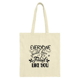 Everyone Should Have a Friend Like You Tote Bag, Best Friend Gift, Friendship Tote, Cute Friend Tote, Gift For Her, Thank You Tote Bag - Tawshia